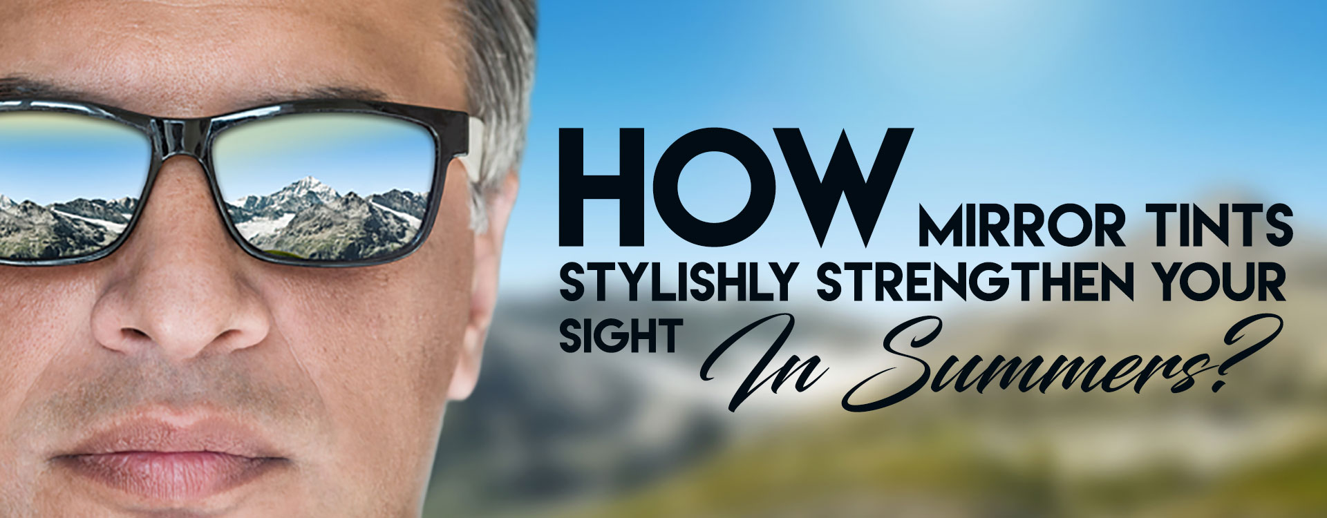 HOW MIRROR TINTS STYLISHLY STRENGTHEN YOUR SIGHT IN SUMMERS?
